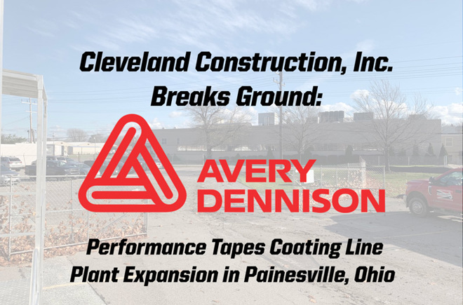 Cleveland Construction Breaks Ground on Avery Dennison Plant Expansion in Painesville, Ohio